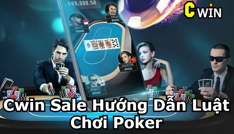 Luật Chơi Poker - Hướng Dẫn Cập Nhật Mới 2023 Cùng Cwin