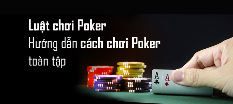 Quy Định Về Luật Chơi Poker Cập Nhật Mới Nhất 2023 