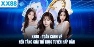 xx88-toan-canh-ve-nen-tang-giai-tri-truc-tuyen-hap-dan